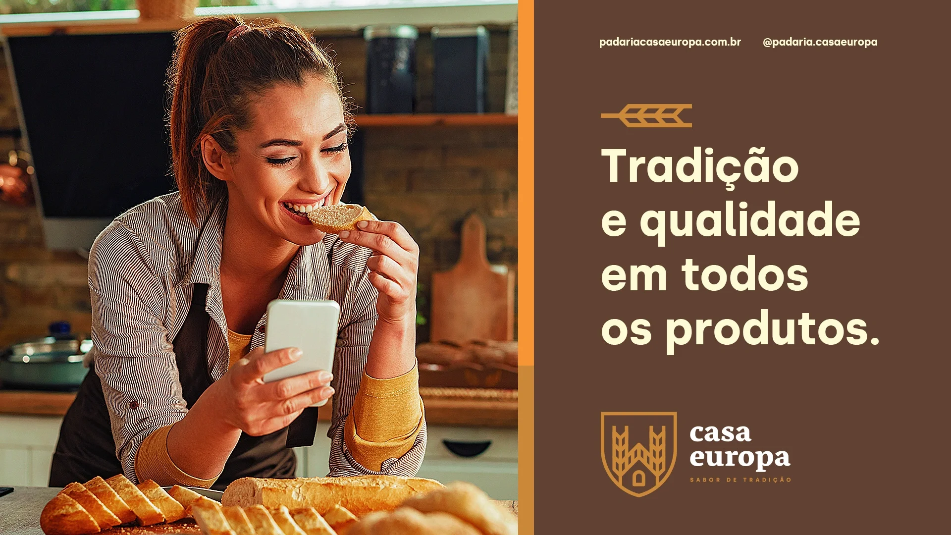 Peça institucional da Casa Europa: a mulher provando pão à esquerda e, à direita, sobre fundo marrom, a frase “Tradição e qualidade em todos os produtos”, o site, o perfil e a assinatura da marca.